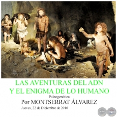 LAS AVENTURAS DEL ADN Y EL ENIGMA DE LO HUMANO - Por MONTSERRAT ÁLVAREZ - Jueves, 22 de Diciembre de 2016